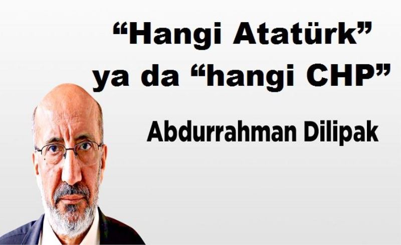 “Hangi Atatürk” ya da “hangi CHP”