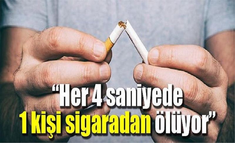 “Her 4 saniyede 1 kişi sigaradan ölüyor”