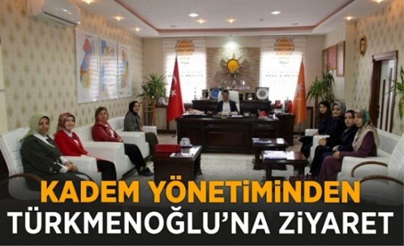 KADEM yönetiminden Türkmenoğlu'na ziyaret...