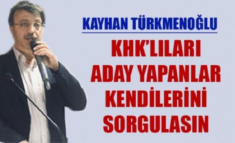 Kayhan Türkmenoğlu, "Bir suçlu varsa o da HDP’dir"