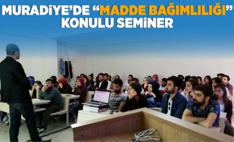 Muradiye’de, madde bağımlılığı semineri…