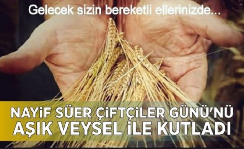 Nayif Süer Çiftçiler Günü'nü Aşık Veysel ile kutladı