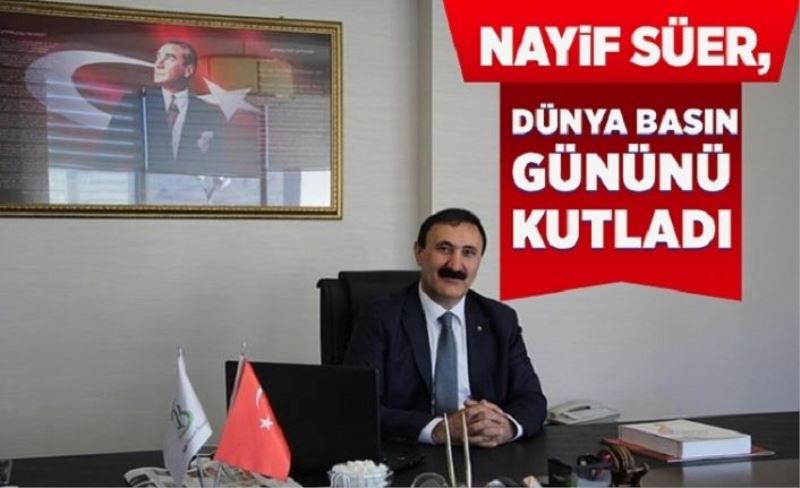 Nayif Süer, dünya basın gününü kutladı