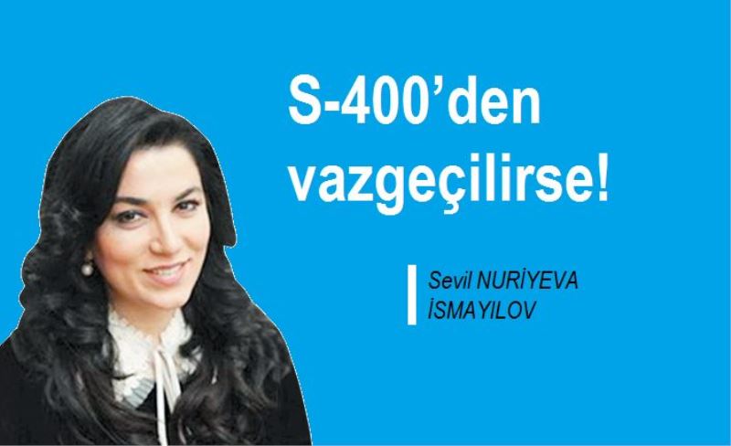 S-400’den vazgeçilirse!