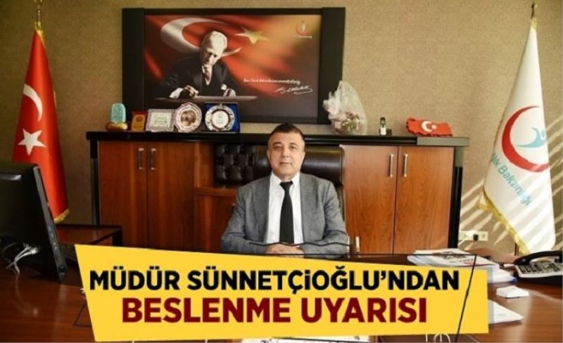 Sağlık Müdürü Sünnetçioğlu’ndan beslenme uyarısı…