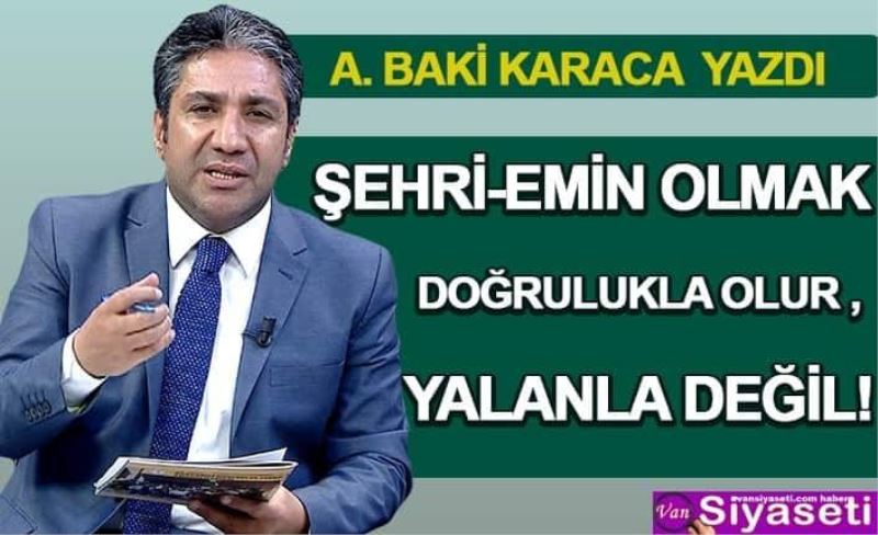 ŞEHRİ-EMİN OLMAK DOĞRULUKLA OLUR, YALANLA DEĞİL!