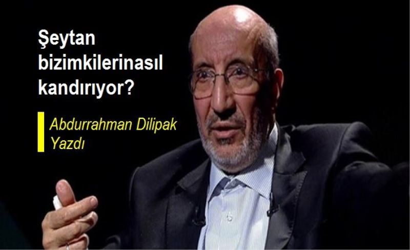 Şeytan bizimkilerinasıl kandırıyor?