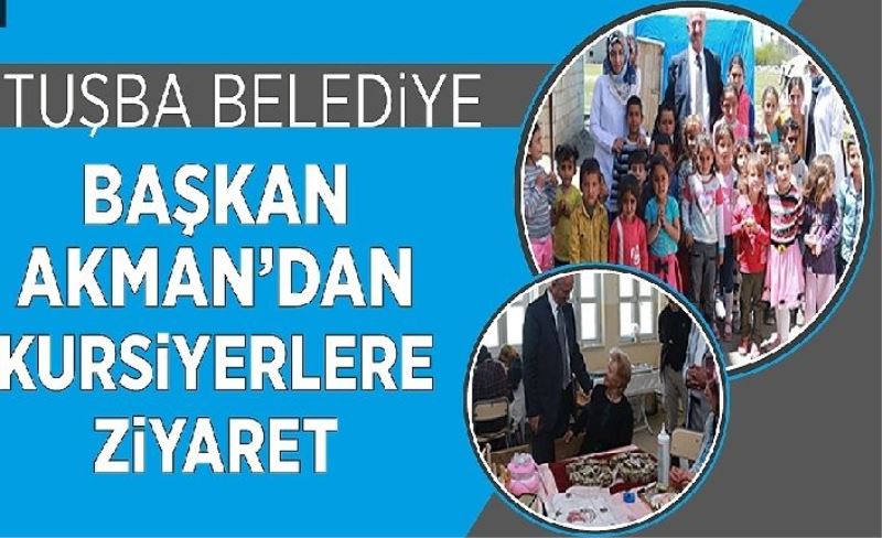 Tuşba Belediye Başkan Akman’dan kursiyerlere ziyaret