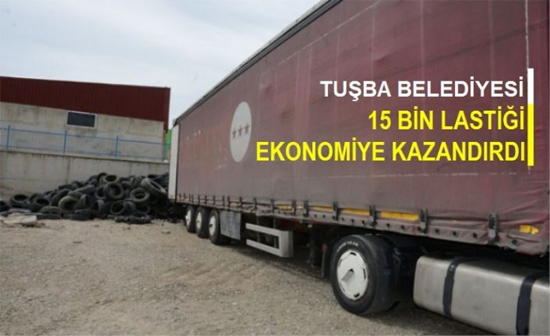 Tuşba Belediyesi 15 bin lastiği ekonomiye kazandırdı