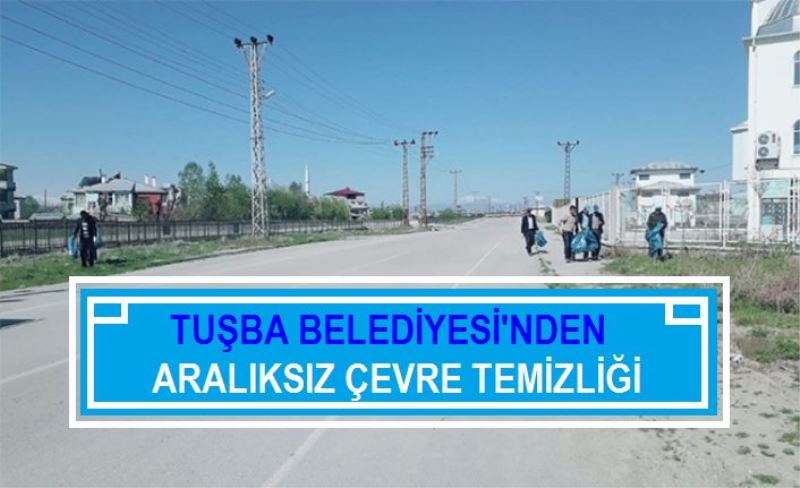 Tuşba Belediyesi'nden aralıksız çevre temizliği