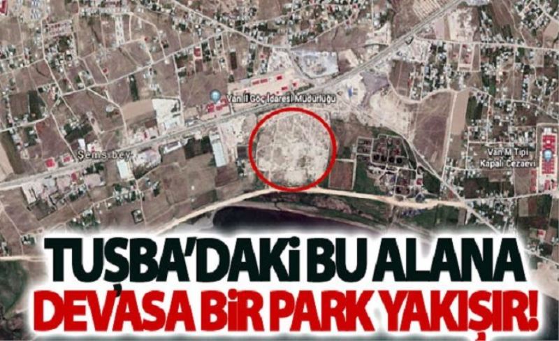 Tuşba’daki bu alana devasa bir park yakışır!