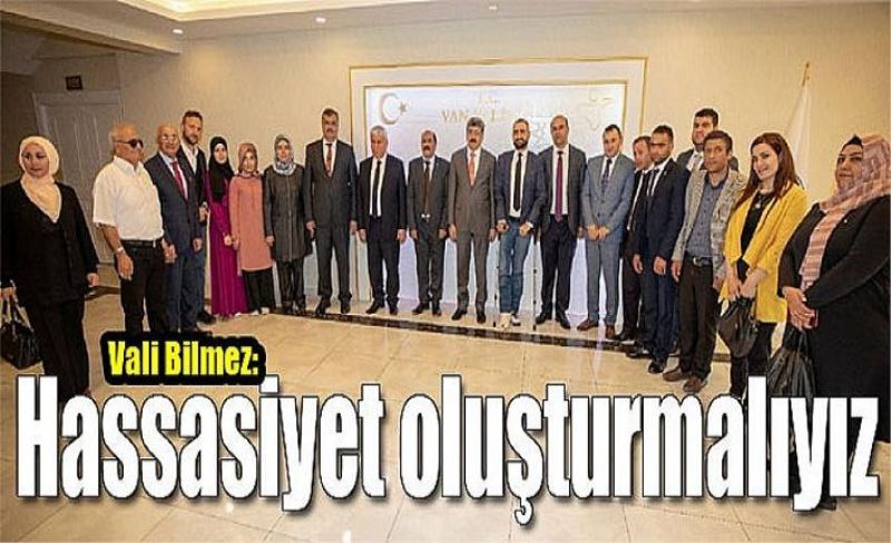 Vali Bilmez: Hassasiyet oluşturmalıyız