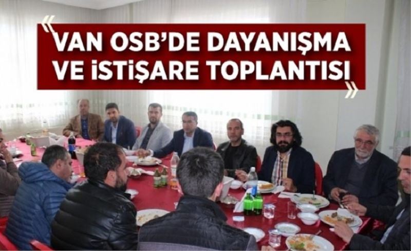 Van OSB'de 'dayanışma ve istişare' toplantıları