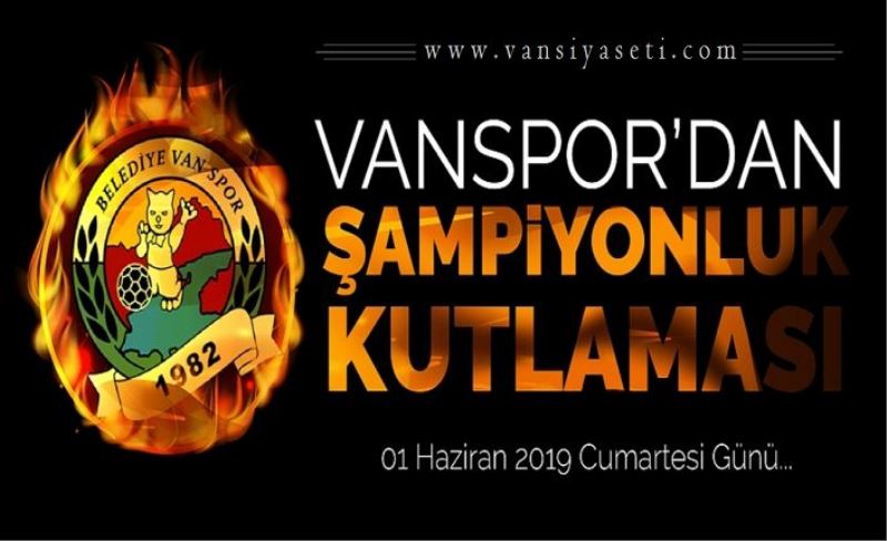 VAN SPORUN ŞAMPİYONLUĞU KUTLAMA PROGRAMI BELLİ OLDU