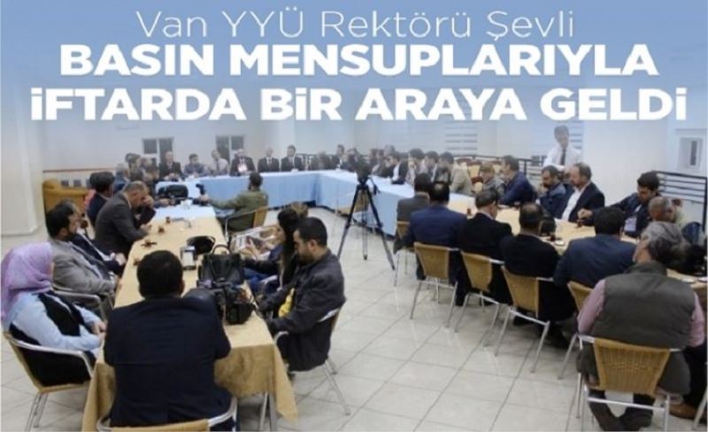 Van YYÜ Rektörü Şevli, basın mensuplarıyla iftarda bir araya geldi