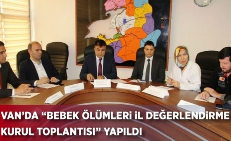 Van’da “Bebek Ölümleri İl Değerlendirme Kurul Toplantısı” yapıldı