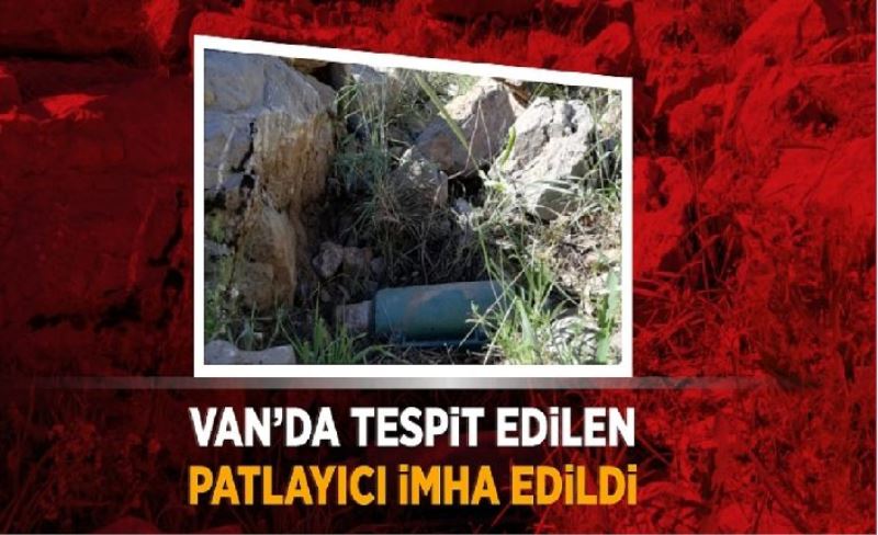 Van’da tespit edilen patlayıcı imha edildi