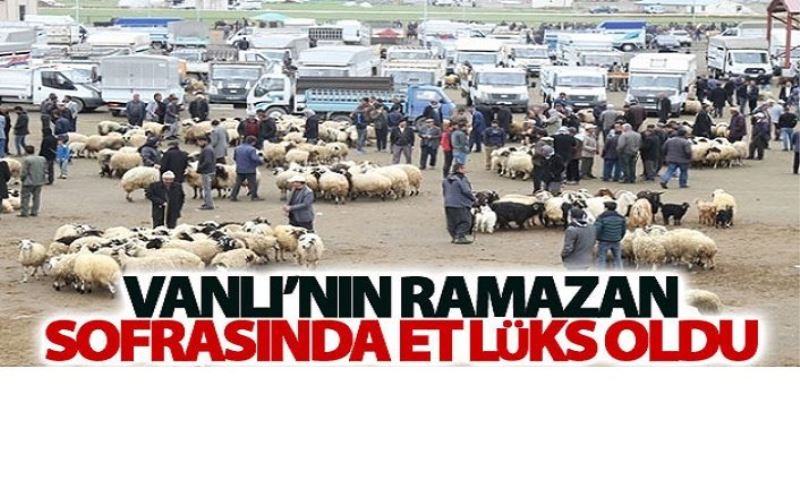 Vanlı’nın Ramazan sofrasında et lüks oldu