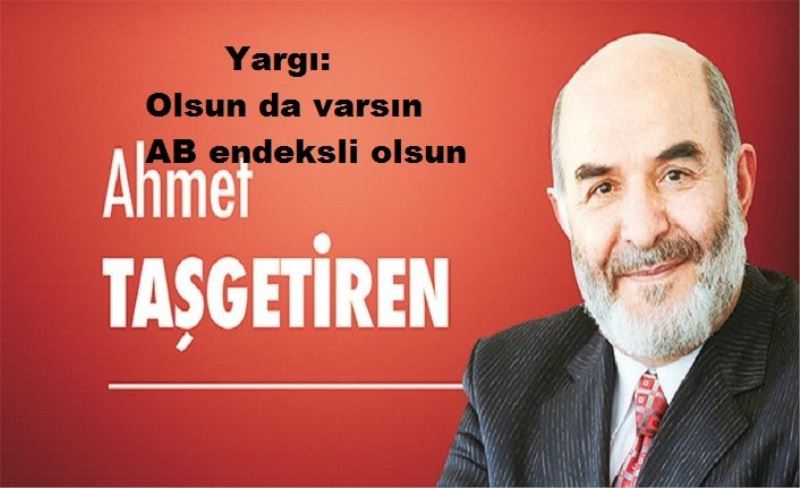 Yargı: Olsun da varsın AB endeksli olsun