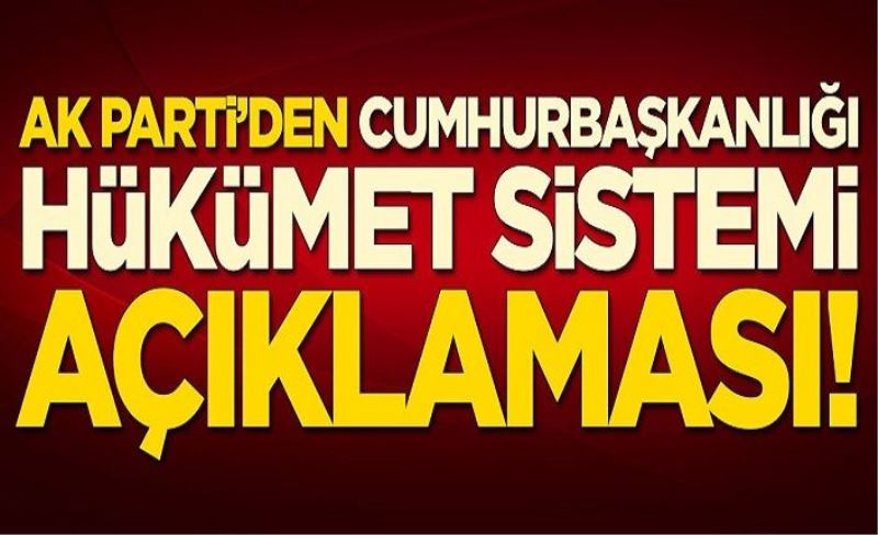 AK Parti'den Cumhurbaşkanlığı Hükümet Sistemi açıklaması