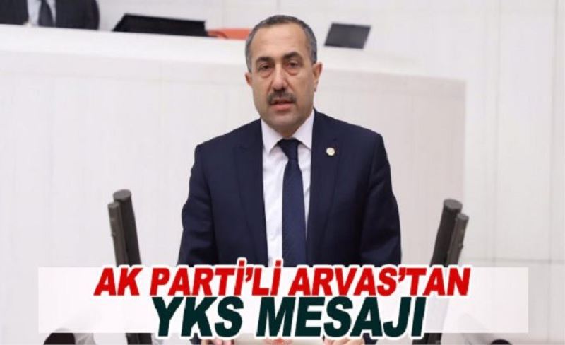 AK Parti’li Arvas’tan YKS mesajı