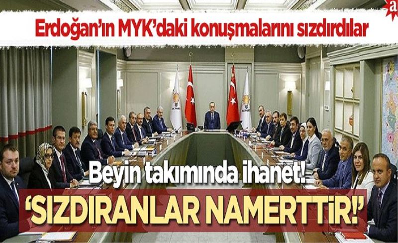 ERDOĞAN'IN MYK'DAKİ KONUŞMALARINI  SIZDIRDILAR