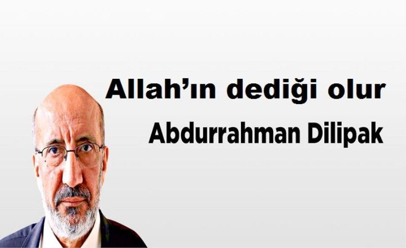 Allah’ın dediği olur