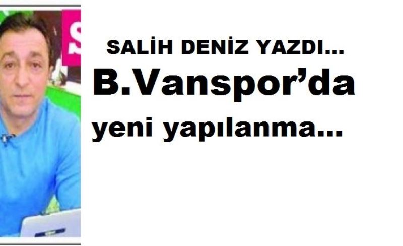 B.Vanspor’da yeni yapılanma…