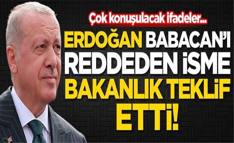 Çok konuşulacak ifadeler! Başkan Erdoğan Ali Babacan'ı reddeden o isme bakanlık teklif etti
