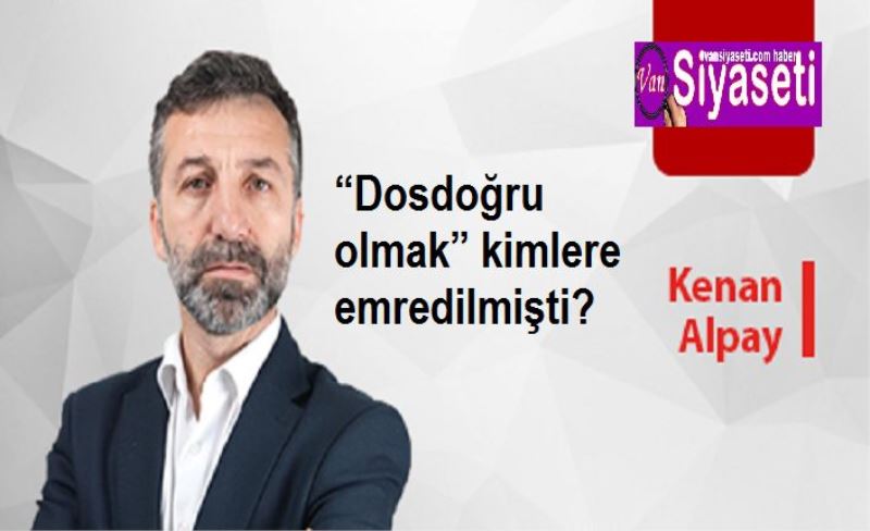 “Dosdoğru olmak” kimlere emredilmişti?