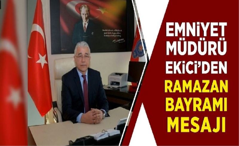 Ekici’den Ramazan Bayramı mesajı