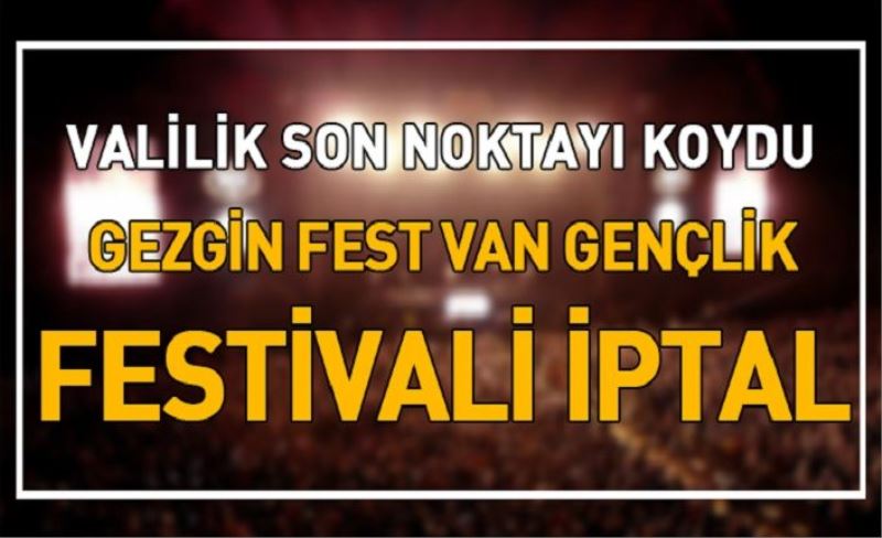 Gezginfest Van Festivali iptal edildi