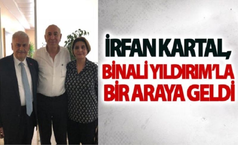 İrfan Kartal, Binali Yıldırım’la bir araya geldi