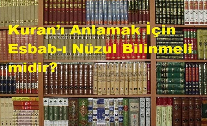 Kuran’ı Anlamak İçin Esbab-ı Nüzul Bilinmeli midir?