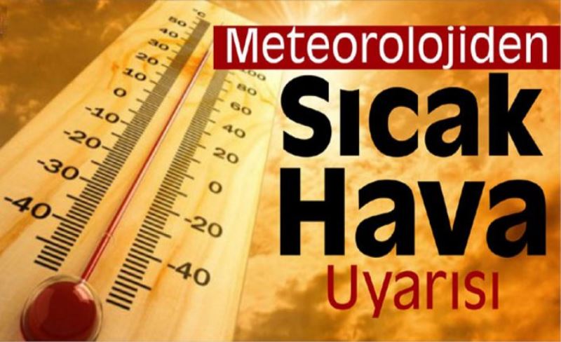 Meteorolojiden sıcak hava uyarısı