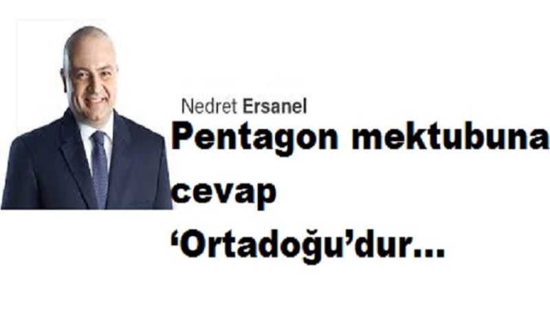 Pentagon mektubuna cevap ‘Ortadoğu’dur...