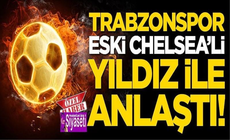 Trabzonspor eski Chelsea'li yıldız ile anlaştı!