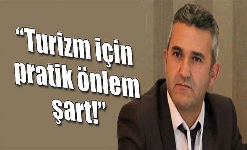 “Turizm için pratik önlem şart!”