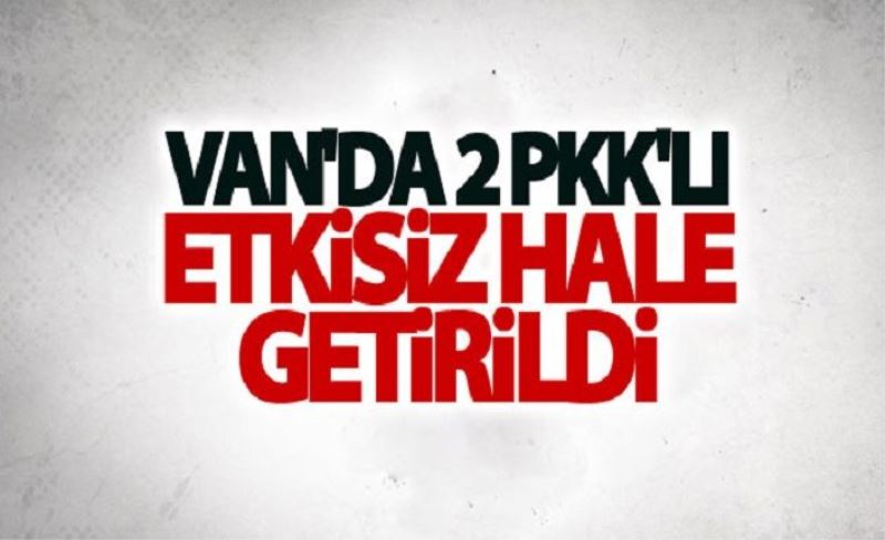 Van'da 2 Pkk'lı etkisiz hale getirildi