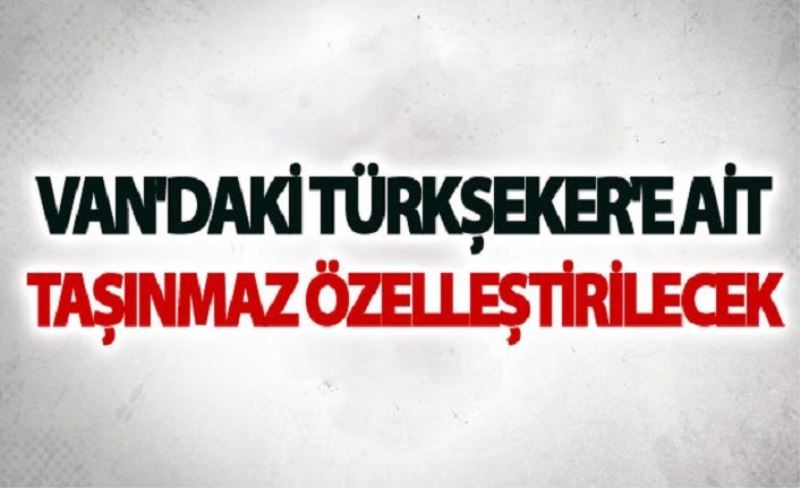 Van'daki Türkşeker'e ait taşınmaz özelleştirilecek T