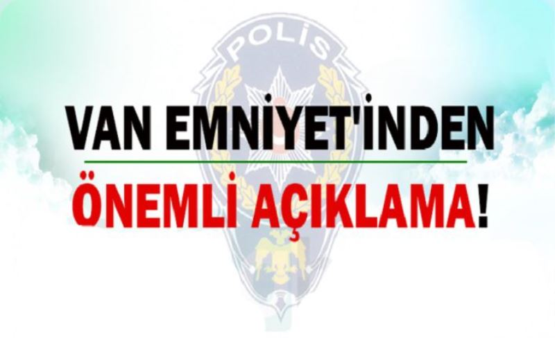 VAN EMNİYETİ AÇIKLADI!