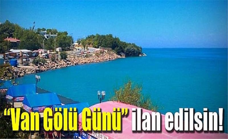 “Van Gölü Günü” ilan edilsin!