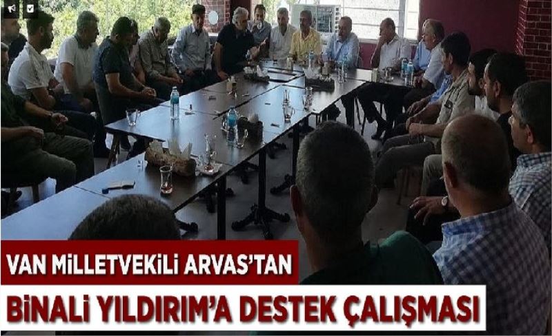 Van Milletvekili Arvas’tan Binali Yıldırım’a destek çalışması