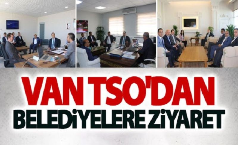 Van TSO'dan belediyelere ziyaret