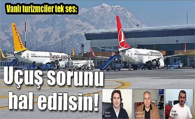 Vanlı turizmciler tek ses: Uçuş sorunu hal edilsin!