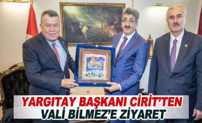 Yargıtay Başkanı Cirit’ten Vali Bilmez’e ziyaret