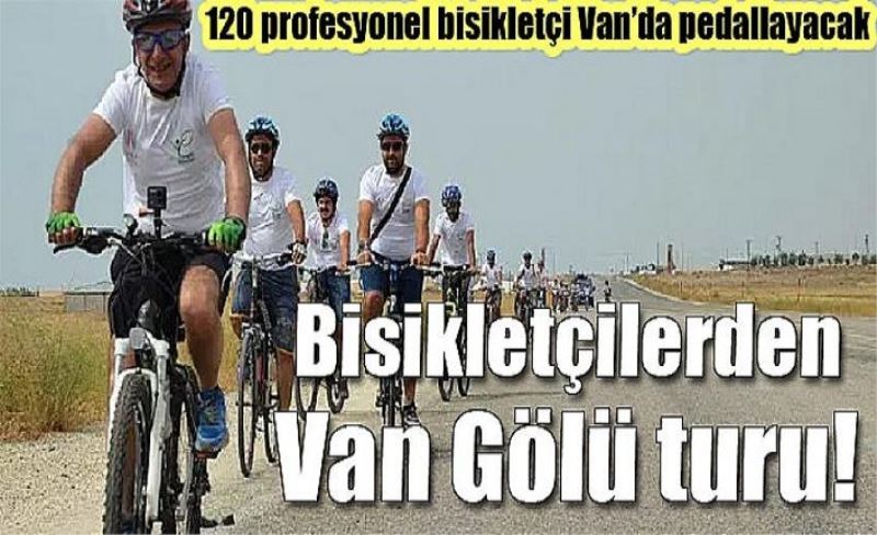 120 profesyonel bisikletçi Van’da pedallayacak