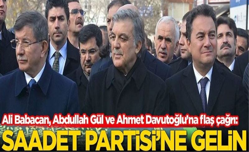 Ali Babacan, Abdullah Gül ve Ahmet Davutoğlu'na çağrı: Saadet Partisi'ne gelin