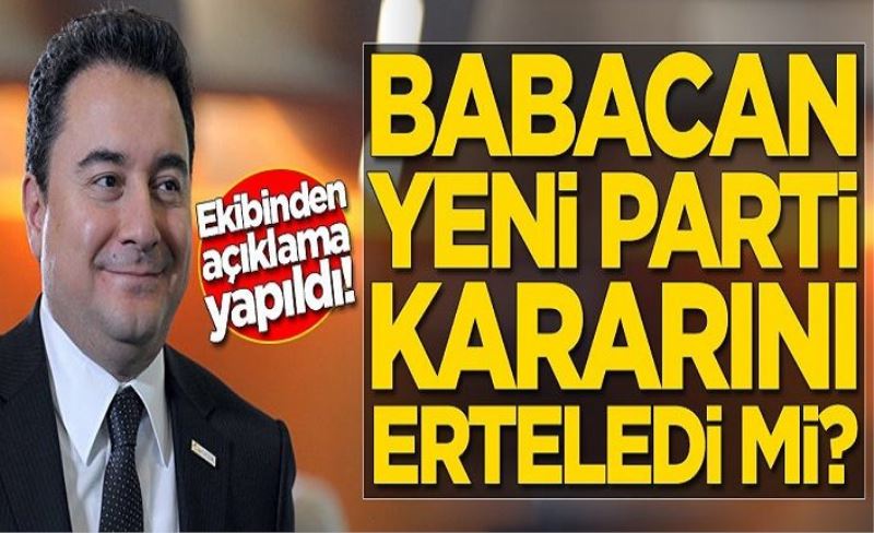 Ali Babacan yeni parti kararını erteledi mi? Ekibinden açıklama yapıldı
