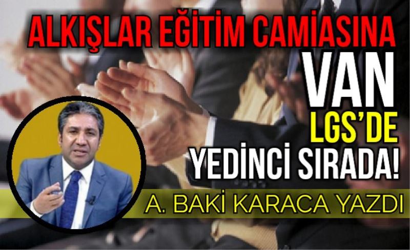 ALKIŞLAR EĞİTİM CAMİASINA: VAN LGS’DE YEDİNCİ SIRADA!